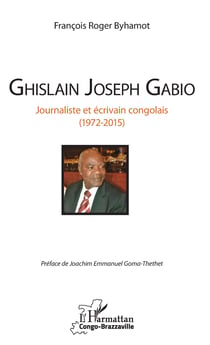 Ghislain Joseph Gabio - Journaliste et écrivain congolais (1972-2015)