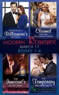Modern Romance March 2017 Books 1 - 4 - Secrets of a Billionaire's Mistress / Claimed for the De Carrillo Twins / The Innocent's Secret Baby / The Temporary Mrs. Marchetti
