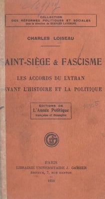Saint-Siège et fascisme - Les accords du Latran devant l'histoire et la politique