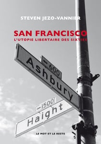 San Francisco - L'Utopie libertaire des sixties