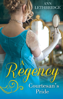 A Regency Courtesan's Pride - More Than a Mistress / The Rake's Inherited Courtesan