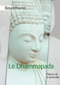 Bouddhisme, Le Dhammapada - La voie tracée par la loi