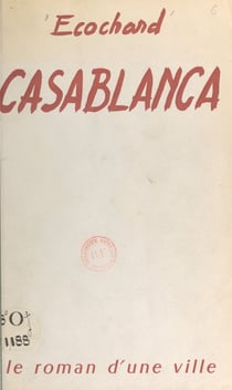 Casablanca - Le roman d'une ville