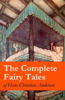 The Complete Fairy Tales of Hans Christian Andersen - 127 Fairy Tales in one volume