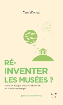 Réinventer les musées ? - Suivi d'un dialogue sur le musée numérique