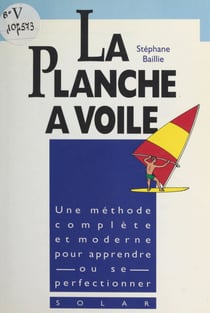 La planche à voile - Le vrai livre de la découverte de la planche