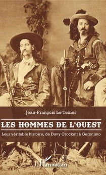 Les hommes de l'Ouest - Leur véritable histoire, de Davy Crockett à Géronimo