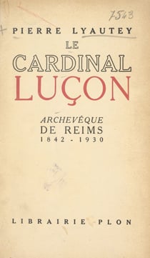Le cardinal Luçon, archevêque de Reims (1842-1930) - Avec 9 gravures hors texte