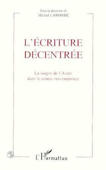 L'écriture décentrée - La langue de l'Autre dans le roman contemporain