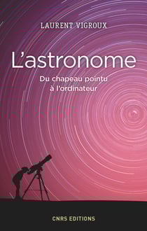 L'Astronome. Du chapeau pointu à l'ordinateur - Du chapeau pontu à l'ordinateur