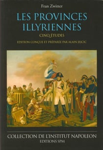 Les provinces illyriennes - Cinq études - Institut Napoléon N° 6