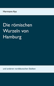 Die römischen Wurzeln von Hamburg - und anderen norddeutschen Städten