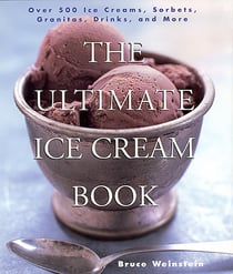 The Ultimate Ice Cream Book - Over 500 Ice Creams, Sorbets, Granitas,