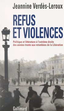 Refus et violences - Politique et littérature à l'extrême droite, des années trente aux retombées de la Libération