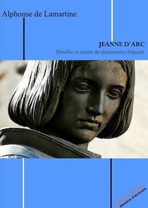 Jeanne d'Arc - Héroïne et sainte du patriotisme français