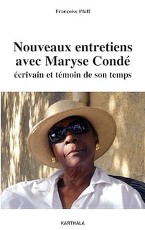 Nouveaux entretiens avec Maryse Condé - Ecrivain et témoin de son temps