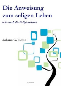 Die Anweisung zum seligen Leben oder auch die Religionslehre