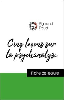 Analyse de l'œuvre : Cinq leçons sur la psychanalyse (résumé et fiche de lecture plébiscités par les enseignants sur fichedelecture.fr)