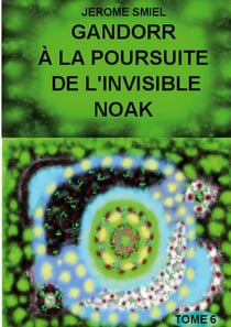 Gandorr à la Poursuite de l'Invisible Noak - Tome 6 de la Saga Gandorr
