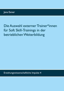 Die Auswahl externer Trainer*innen für Soft Skill-Trainings in der betrieblichen Weiterbildung - Eine qualitative Untersuchung zu Auswahlprozess und Auswahlkriterien