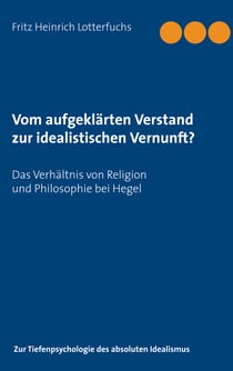 Vom aufgeklärten Verstand zur idealistischen Vernunft? - Das Verhältnis von Religion und Philosophie bei Hegel