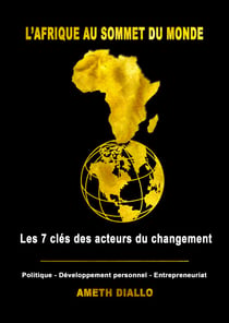 L'Afrique au sommet du monde - Les 7 clés des acteurs du changement
