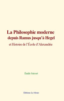 La philosophie moderne depuis Ramus jusqu’à Hegel - et Histoire de l’École d’Alexandrie