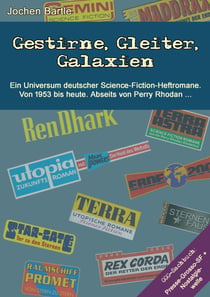 Gestirne, Gleiter, Galaxien - Ein Universum deutscher Science-Fiction-Heftromane. Von 1953 bis heute. Abseits von Perry Rhodan.