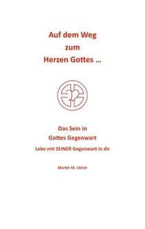Auf dem Weg zum Herzen Gottes ... - Das Sein in Gottes Gegenwart