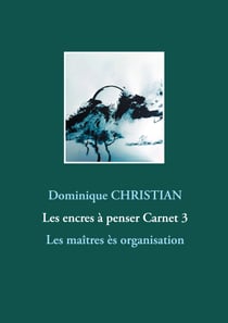 Les encres à penser Carnet 3 - Les maîtres ès organisation