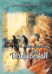 Der Banküberfall - Die Abenteuerklasse Band 2