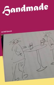 Handmade - alles von Hand - von Rolf Gänsrich