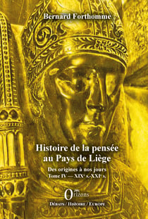 Histoire de la pensée au Pays de Liège Tome IV - XIXe s.-XXIe s.
