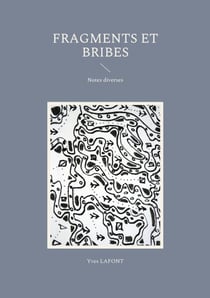 Fragments et Bribes - Notes diverses