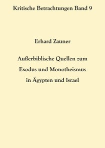 Außerbiblische Quellen zum Exodus und Monotheismus in Ägypten und Israel