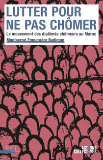 Lutter pour ne pas chômer - Le mouvement des diplômés chômeurs au Maroc