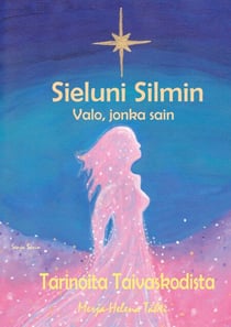 Sieluni Silmin - Valo, jonka sain - Tarinoita Taivaskodista