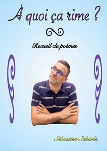 À quoi ça rime ? - Recueil de poèmes