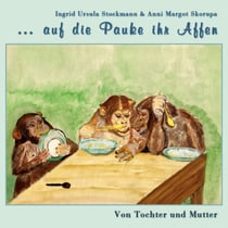 ... auf die Pauke ihr Affen - Von Tochter und Mutter