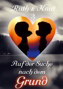 Ruth &amp; Knut 3 - Auf der Suche nach dem Grund