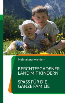 Berchtesgadener Land mit Kindern - Spass für die ganze Familie