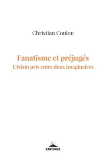 Fanatisme et préjugés. L'islam pris entre deux imaginaires - L'Islam pris entre deux imaginaires