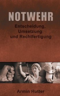Notwehr - Entscheidung, Umsetzung und Rechtfertigung