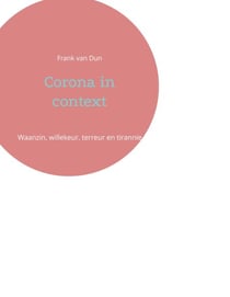 Corona in context - Waanzin, willekeur, terreur en tirannie