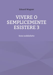 Vivere o semplicemente esistere 3 - Sono soddisfatto