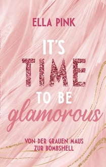 It's Time To Be Glamorous - Von der grauen Maus zur Bombshell