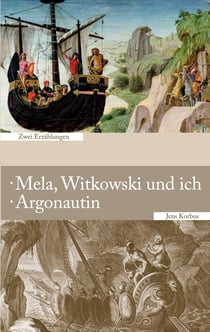 Mela, Witkowski und ich · Argonautin - Zwei Erzählungen