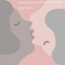 Pues eres mujer y,de ti, me he enamorado