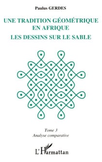 Une tradition géométrique en Afrique, les dessins sur le sable - Tome 3