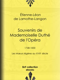 Souvenirs de Mademoiselle Duthé de l'Opéra - 1748-1830 - Les Mœurs légères au XVIIIe siècle
